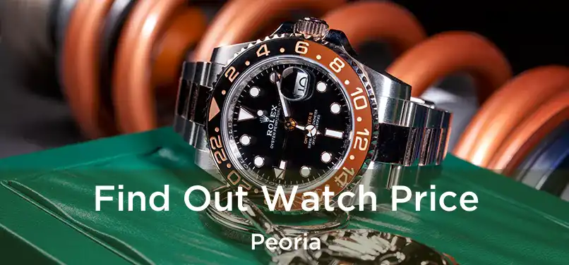  Find Out Watch Price Peoria